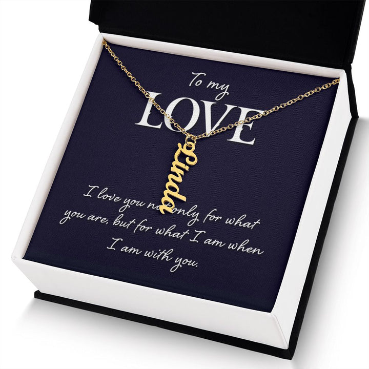 To My Love | I love you not only for what you are - Personalized Vertical Name Necklace