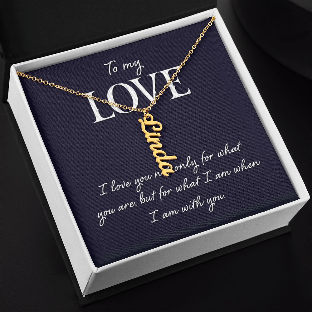 To My Love | I love you not only for what you are - Personalized Vertical Name Necklace