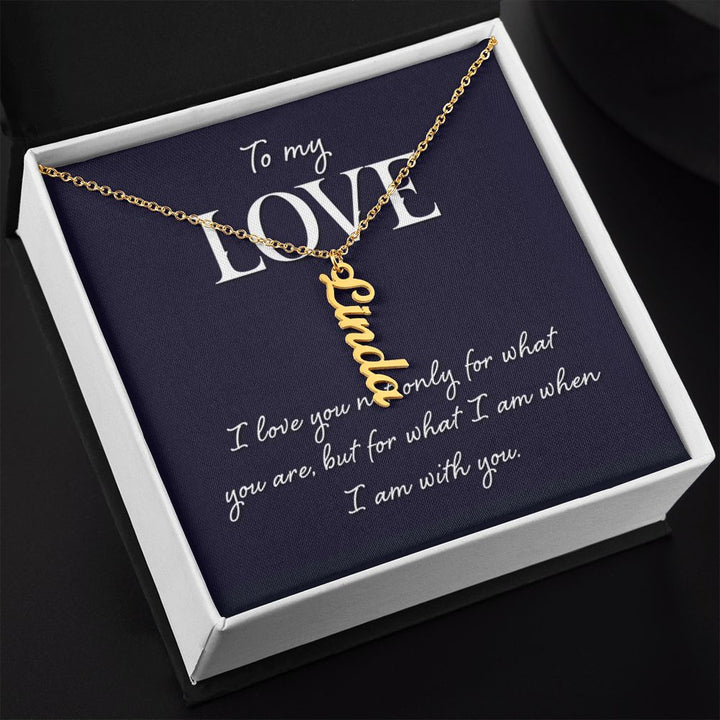 To My Love | I love you not only for what you are - Personalized Vertical Name Necklace