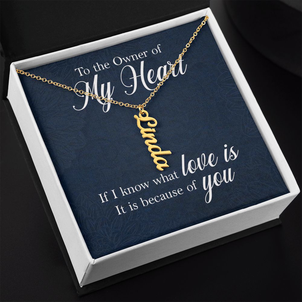To The Owner of My Heart | If I know what love is - Personalized Vertical Name Necklace