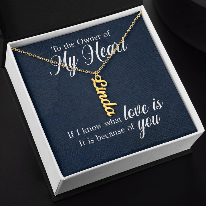 To The Owner of My Heart | If I know what love is - Personalized Vertical Name Necklace