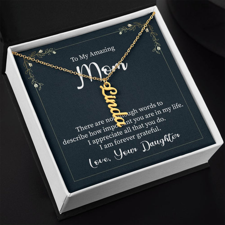 To My Amazing Mom | I appreciate all that you do - Personalized Vertical Name Necklace