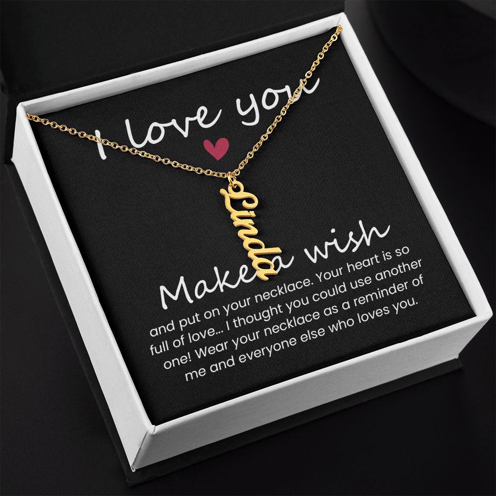 I love you | Wear your necklace as a reminder of me and everyone else - Personalized Vertical Name Necklace