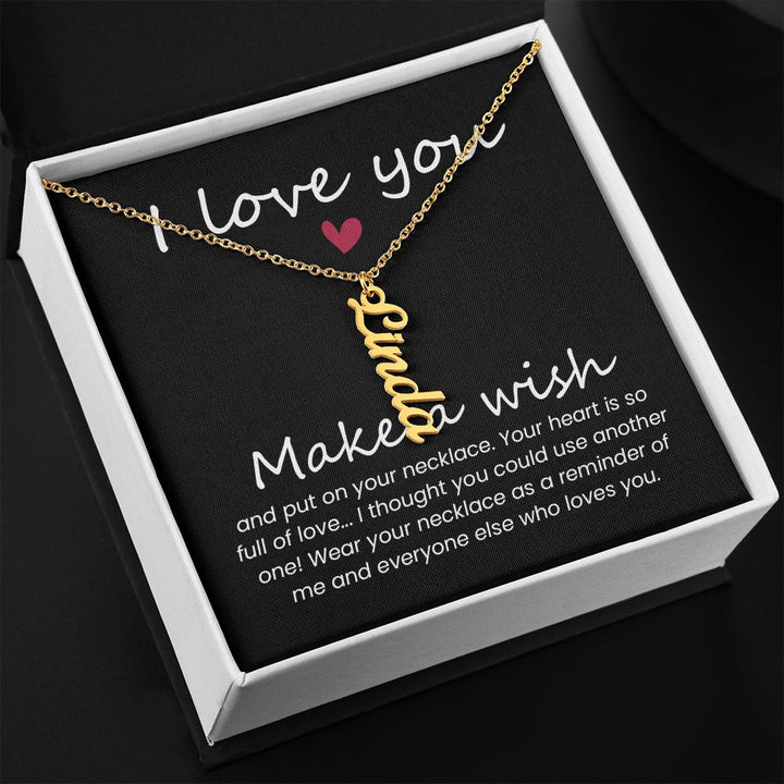I love you | Wear your necklace as a reminder of me and everyone else - Personalized Vertical Name Necklace