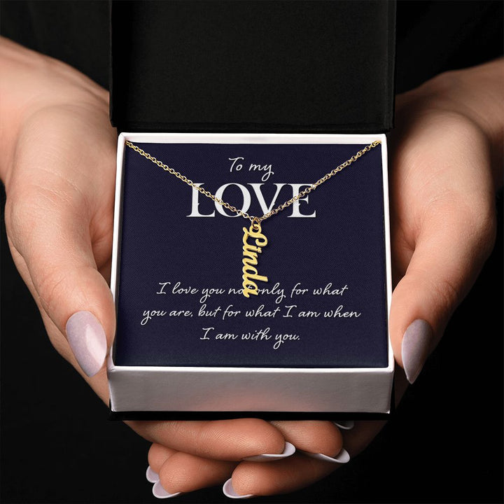 To My Love | I love you not only for what you are - Personalized Vertical Name Necklace