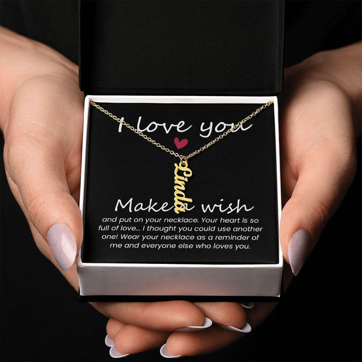 I love you | Wear your necklace as a reminder of me and everyone else - Personalized Vertical Name Necklace