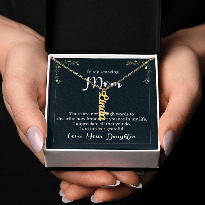 To My Amazing Mom | I appreciate all that you do - Personalized Vertical Name Necklace
