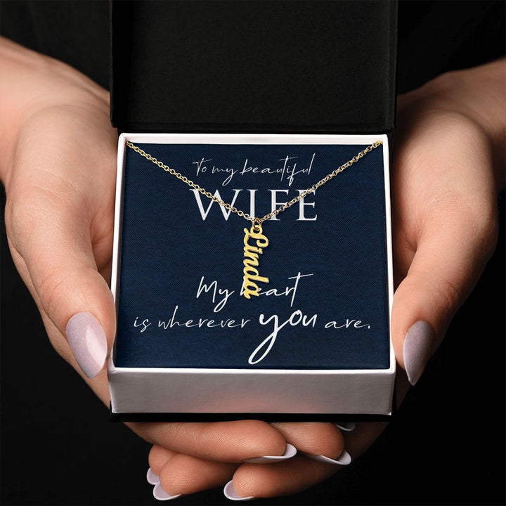 To My Beautiful Wife | My Heart is wherever you are - Personalized Vertical Name Necklace