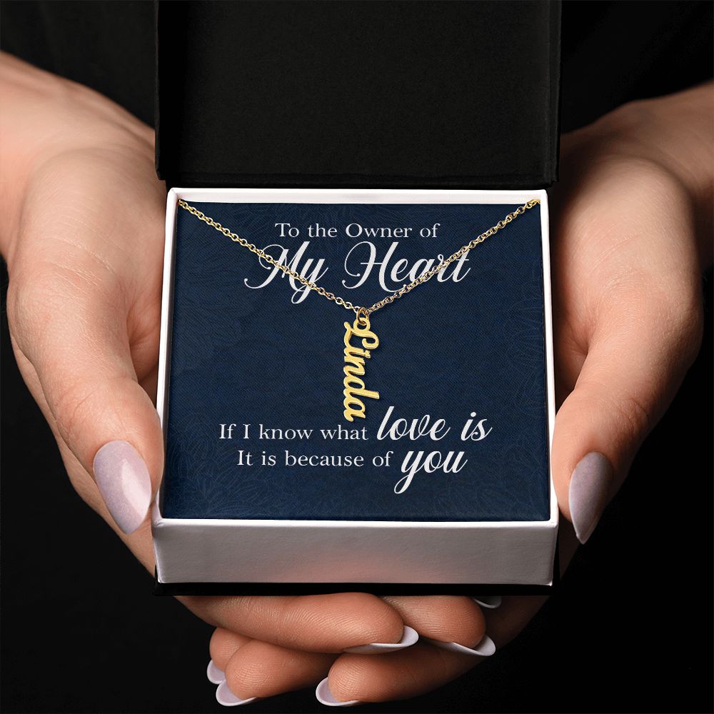 To The Owner of My Heart | If I know what love is - Personalized Vertical Name Necklace