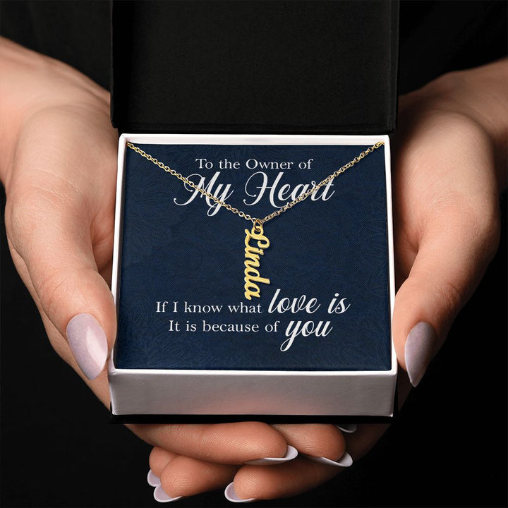 To The Owner of My Heart | If I know what love is - Personalized Vertical Name Necklace