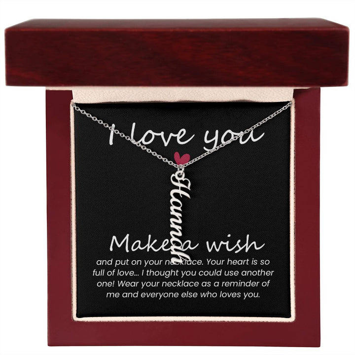 I love you | Wear your necklace as a reminder of me and everyone else - Personalized Vertical Name Necklace