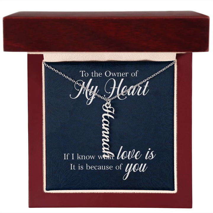To The Owner of My Heart | If I know what love is - Personalized Vertical Name Necklace