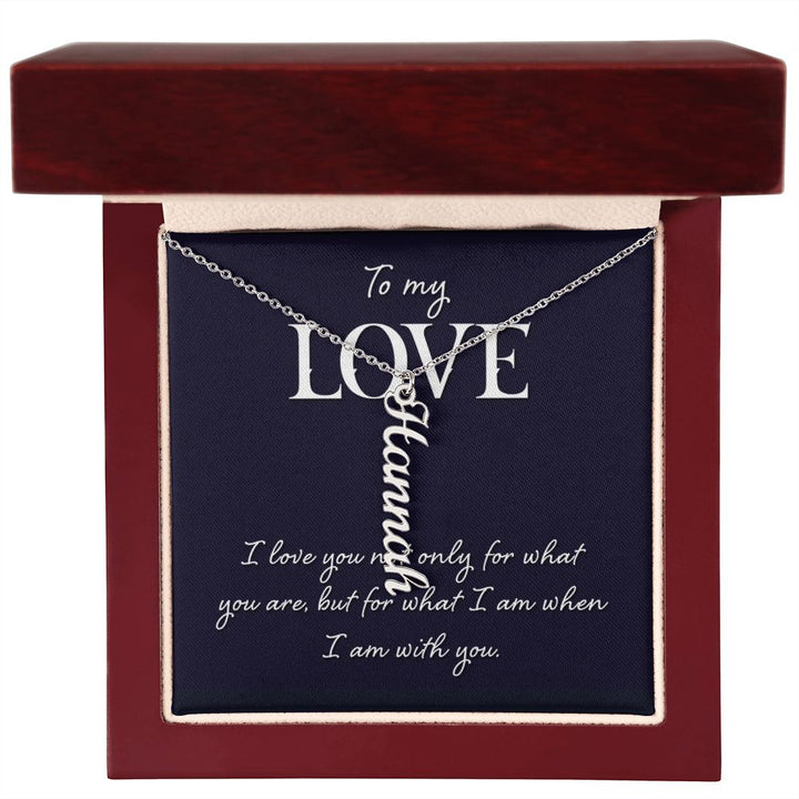 To My Love | I love you not only for what you are - Personalized Vertical Name Necklace