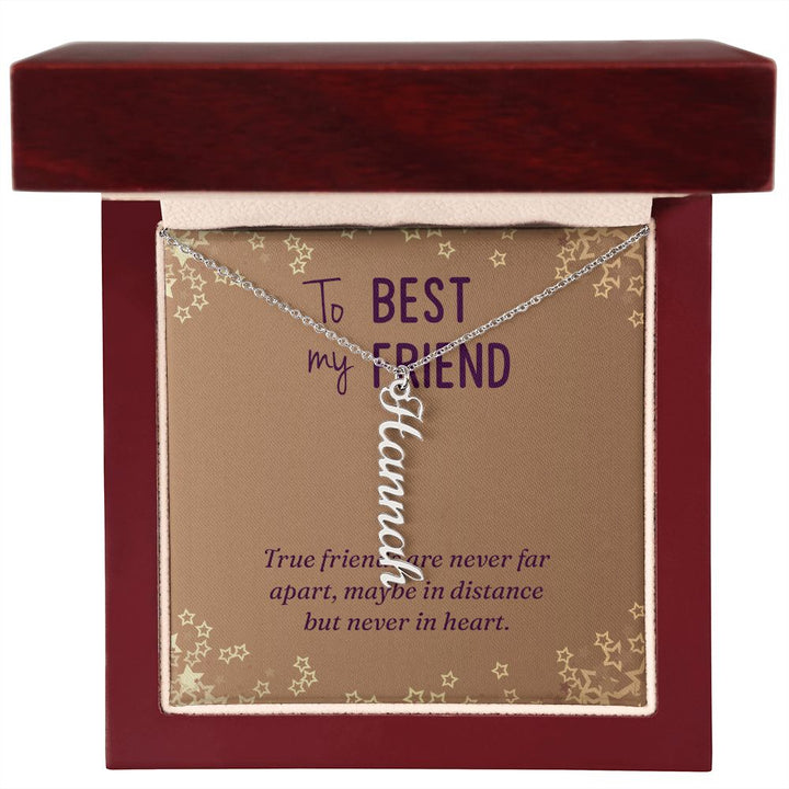 To My Best Friend | Maybe in distance but never in heart - Personalized Vertical Name Necklace