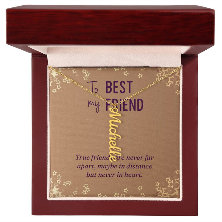 To My Best Friend | Maybe in distance but never in heart - Personalized Vertical Name Necklace