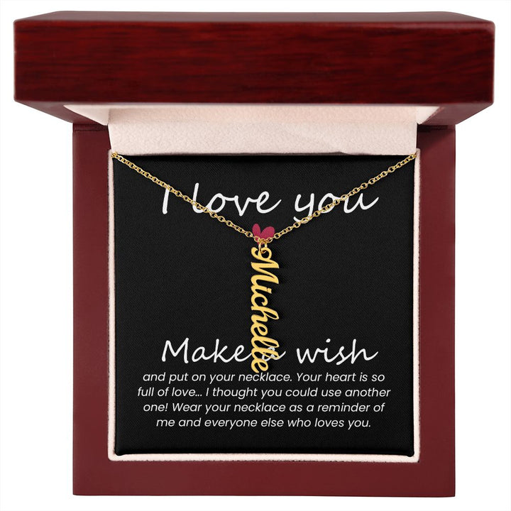 I love you | Wear your necklace as a reminder of me and everyone else - Personalized Vertical Name Necklace