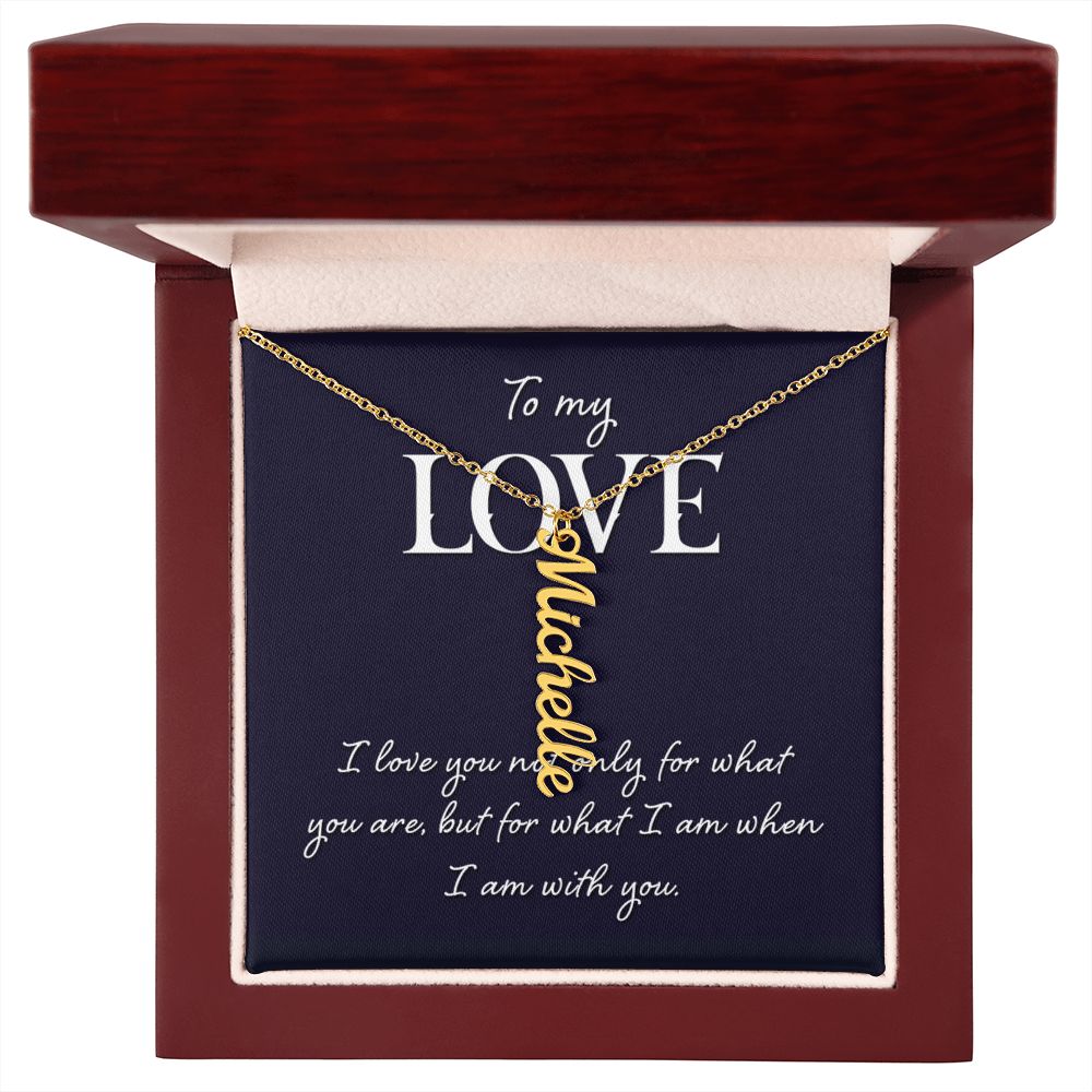 To My Love | I love you not only for what you are - Personalized Vertical Name Necklace