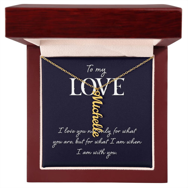 To My Love | I love you not only for what you are - Personalized Vertical Name Necklace