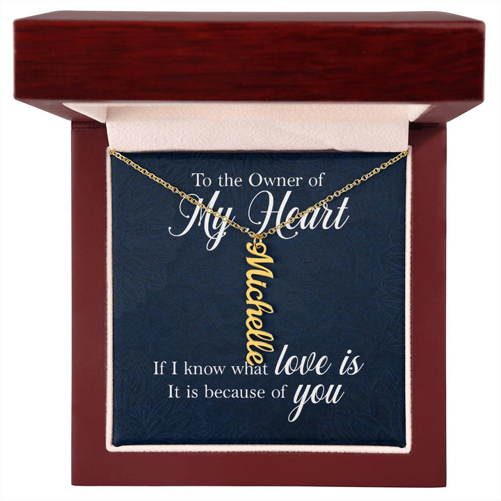 To The Owner of My Heart | If I know what love is - Personalized Vertical Name Necklace