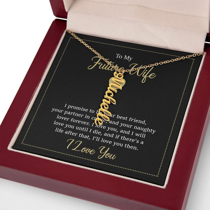 To My Future Wife | I will love you until I die - Personalized Vertical Name Necklace