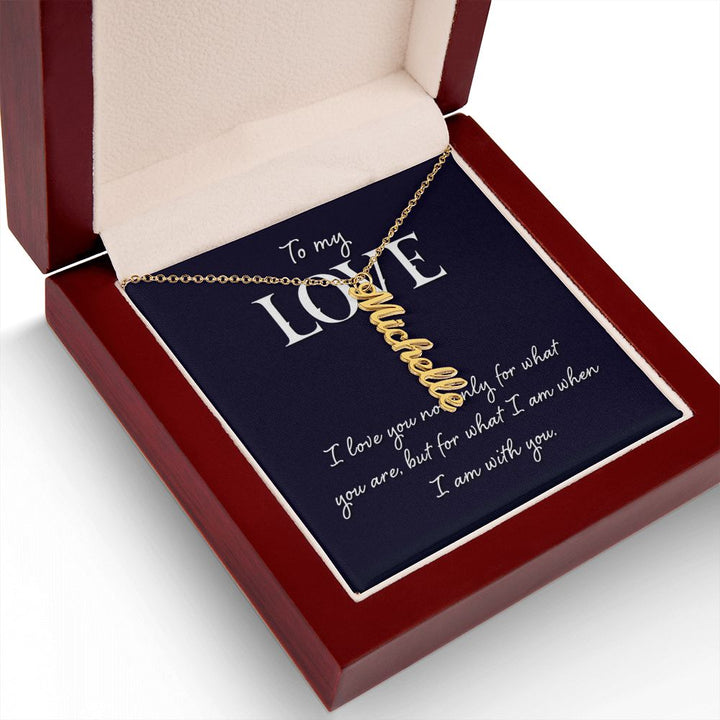 To My Love | I love you not only for what you are - Personalized Vertical Name Necklace