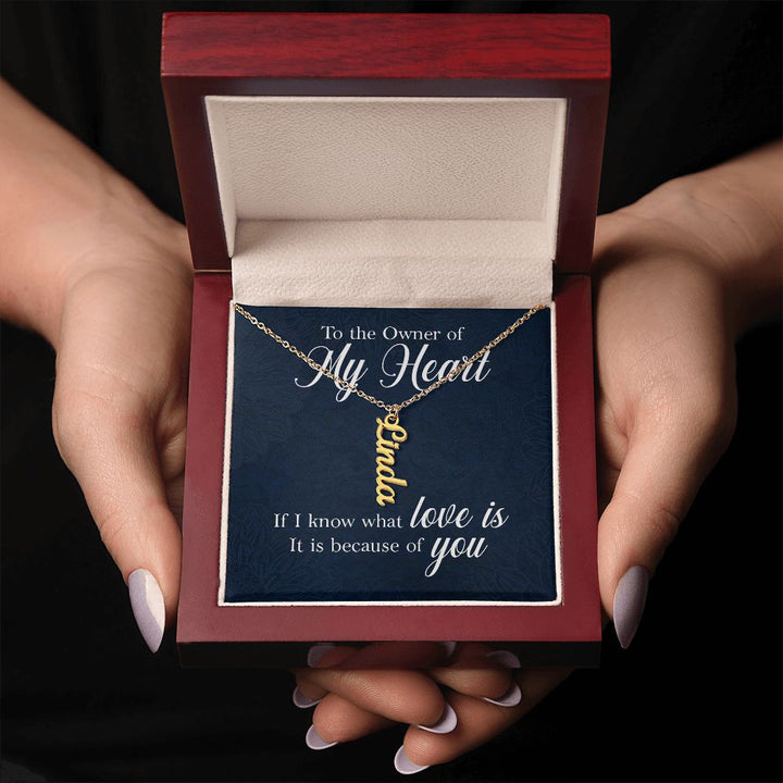 To The Owner of My Heart | If I know what love is - Personalized Vertical Name Necklace