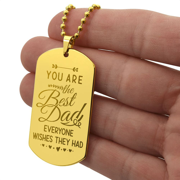To My Dad | You are the Best Dad everyone wishes they had - Engraved Dog Tag Necklace