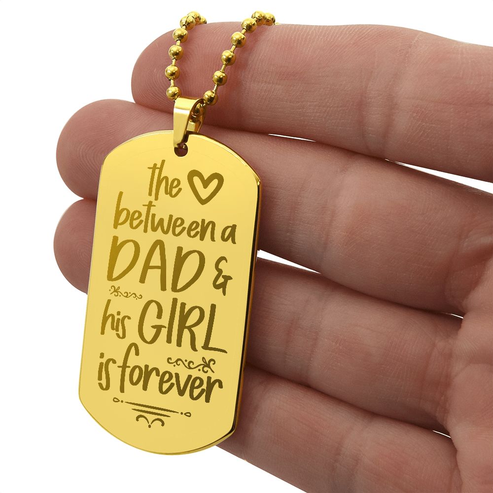 To My Dad | The Love between a Dad and His Girl is Forever - Engraved Dog Tag Necklace!