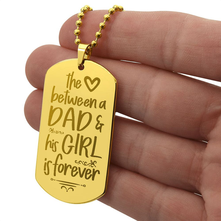 To My Dad | The Love between a Dad and His Girl is Forever - Engraved Dog Tag Necklace!