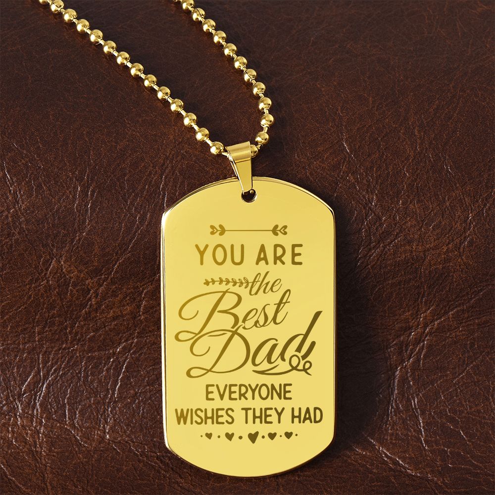 To My Dad | You are the Best Dad everyone wishes they had - Engraved Dog Tag Necklace