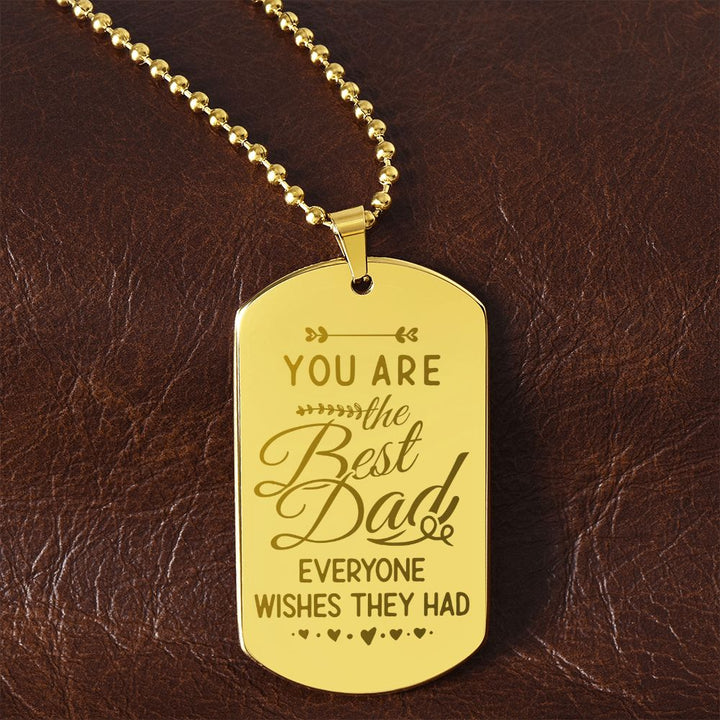 To My Dad | You are the Best Dad everyone wishes they had - Engraved Dog Tag Necklace