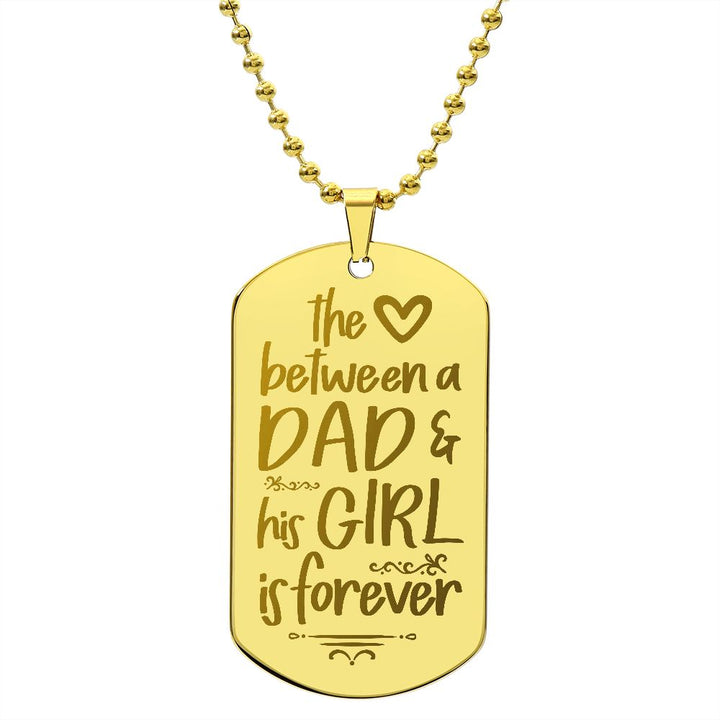 To My Dad | The Love between a Dad and His Girl is Forever - Engraved Dog Tag Necklace!