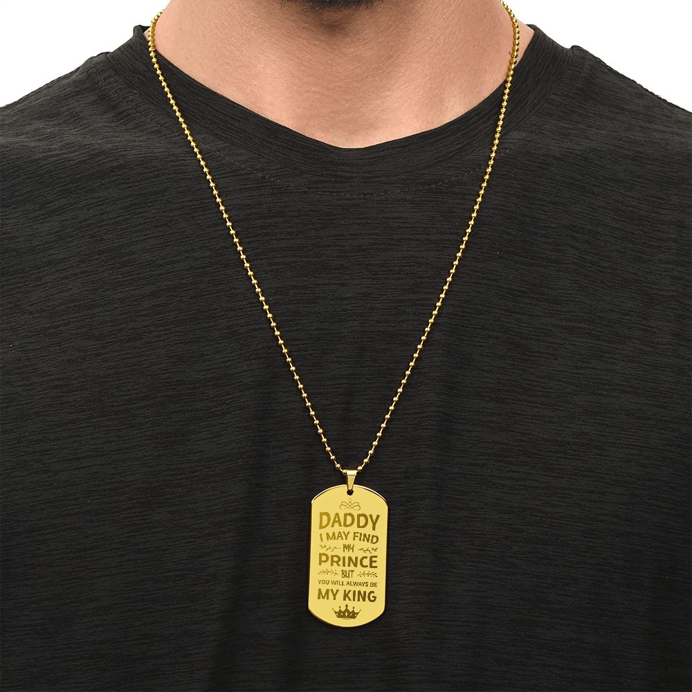 To My Dad | I may find my prince but you will always be my king - Engraved Dog Tag Necklace