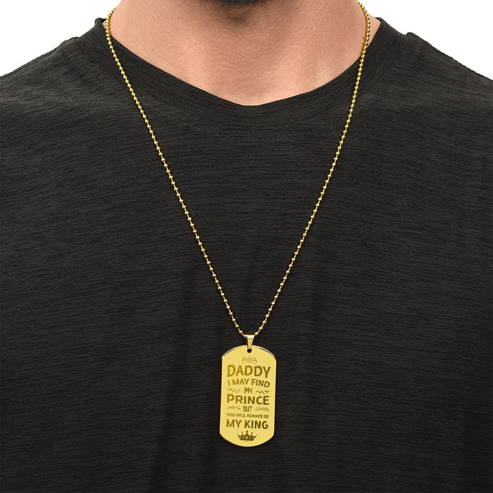 To My Dad | I may find my prince but you will always be my king - Engraved Dog Tag Necklace