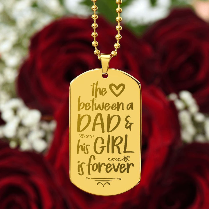 To My Dad | The Love between a Dad and His Girl is Forever - Engraved Dog Tag Necklace!