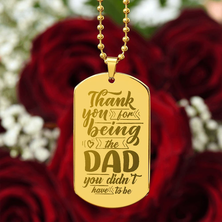 To My Dad | Thank you for being the Dad you didn't have to be - Engraved Dog Tag Necklace