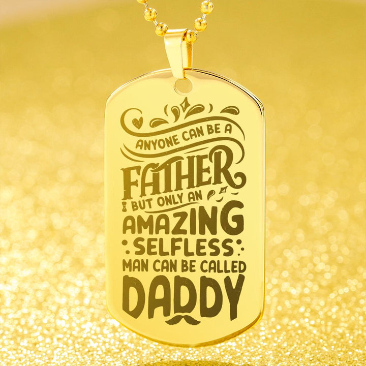 To My Dad | Amazing Selfless Man Can Be called Daddy - Engraved Dog Tag Necklace