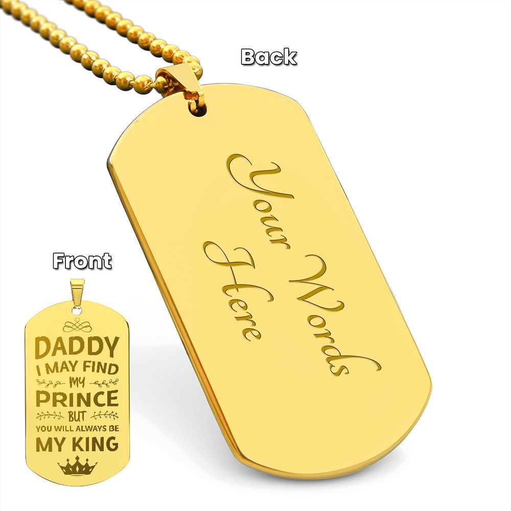 To My Dad | I may find my prince but you will always be my king - Engraved Dog Tag Necklace