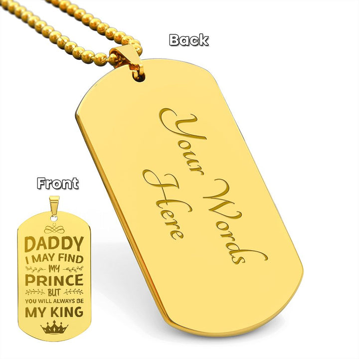 To My Dad | I may find my prince but you will always be my king - Engraved Dog Tag Necklace