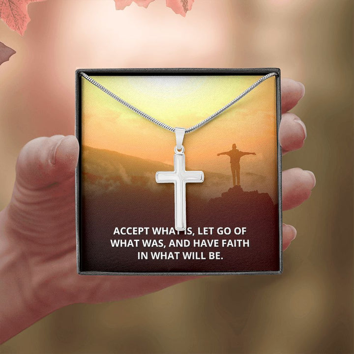 Accept What is, Let go of what was - Stainless Cross Necklace with Ball Chain