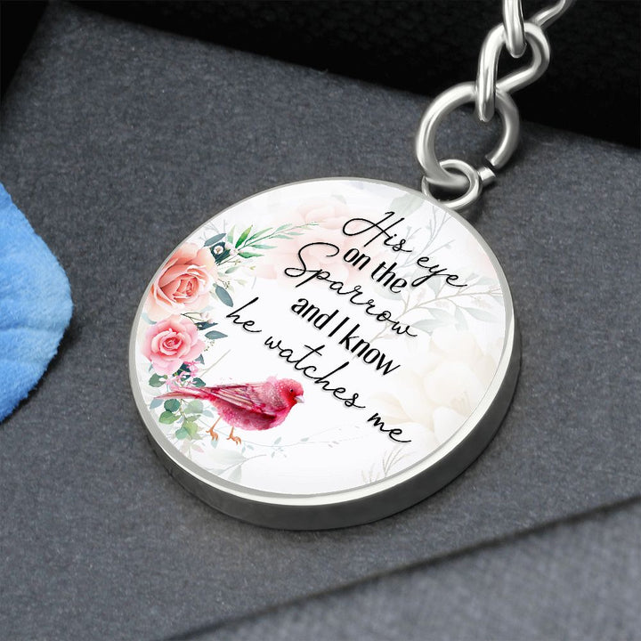 His eye on the Sparrow and I know He watches Me - Circle Keychain