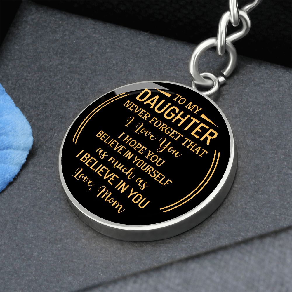 To My Daughter | Never forget that I Love You - Circle Keychain