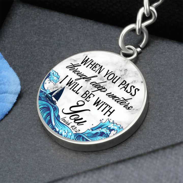 When you pass through deep waters I will be with You - Circle Keychain