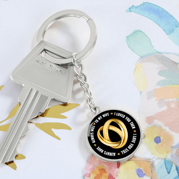 To My Wife | I Loved You Then, Always will - Circle Keychain