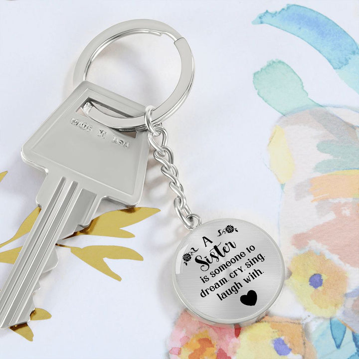 To My Sister | A Sister is someone to dream, cry, sing, laugh with - Circle Keychain