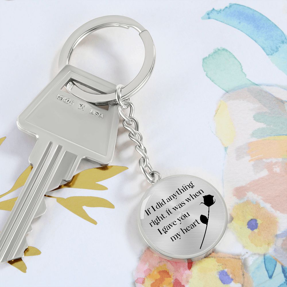 If I did anything right, it was when I gave My Heart to You - Circle Keychain