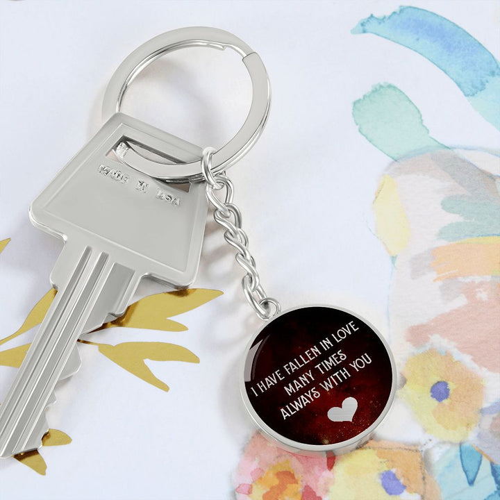 I have fallen in Love many times Always with You - Circle Keychain