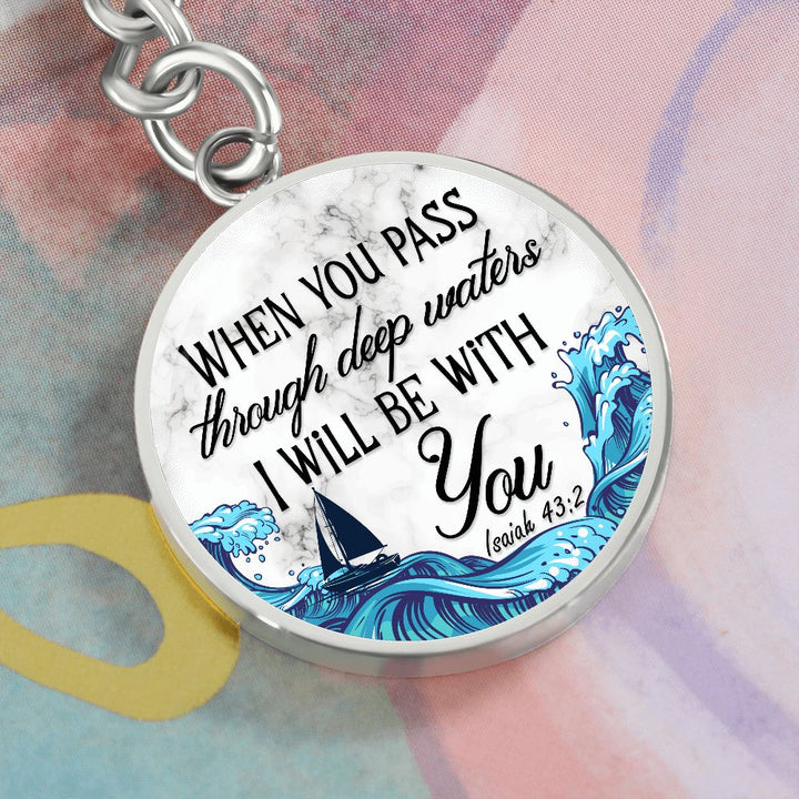 When you pass through deep waters I will be with You - Circle Keychain