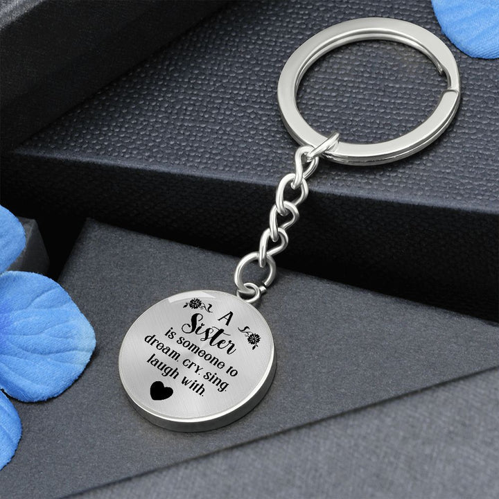 To My Sister | A Sister is someone to dream, cry, sing, laugh with - Circle Keychain