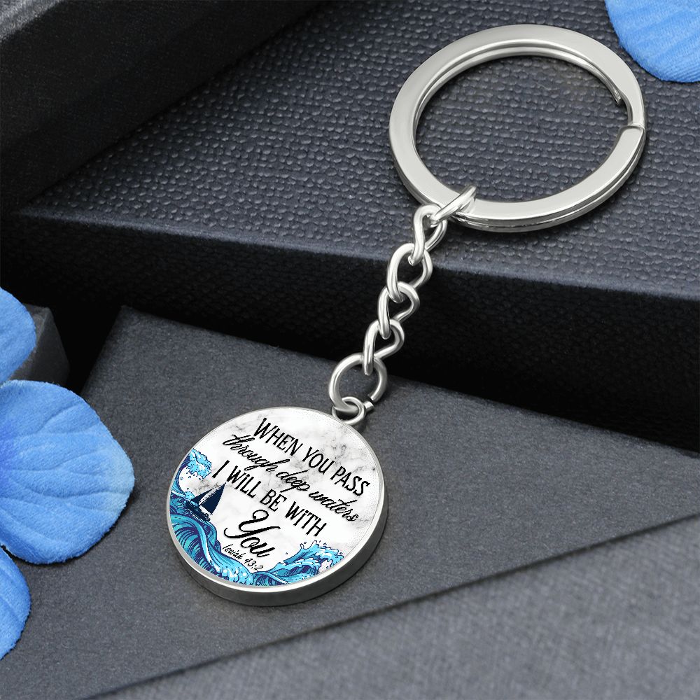 When you pass through deep waters I will be with You - Circle Keychain